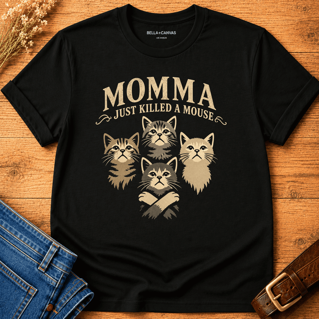 Momma Just Killed a Mouse T-shirt