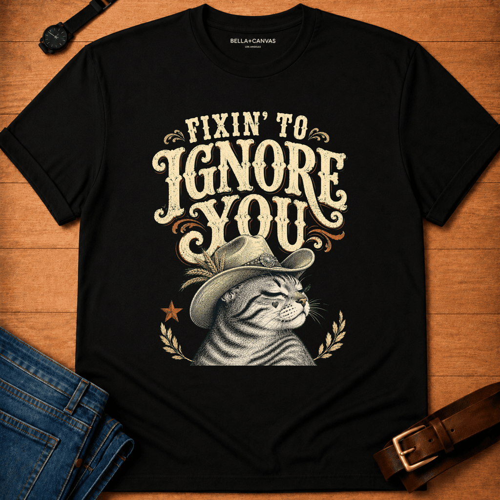 Fixin to Ignore Text & Tabby T-shirt