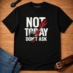 Not Today Don't Ask Claws t-shirt