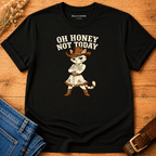Oh Honey - Not Today T-shirt