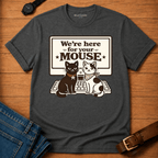 We're Here for your Mouse T-shirt