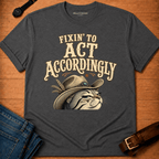 Fixin to Act T-shirt
