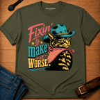 Fixin to make it Worse t-shirt