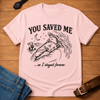 You Saved Me t-shirt