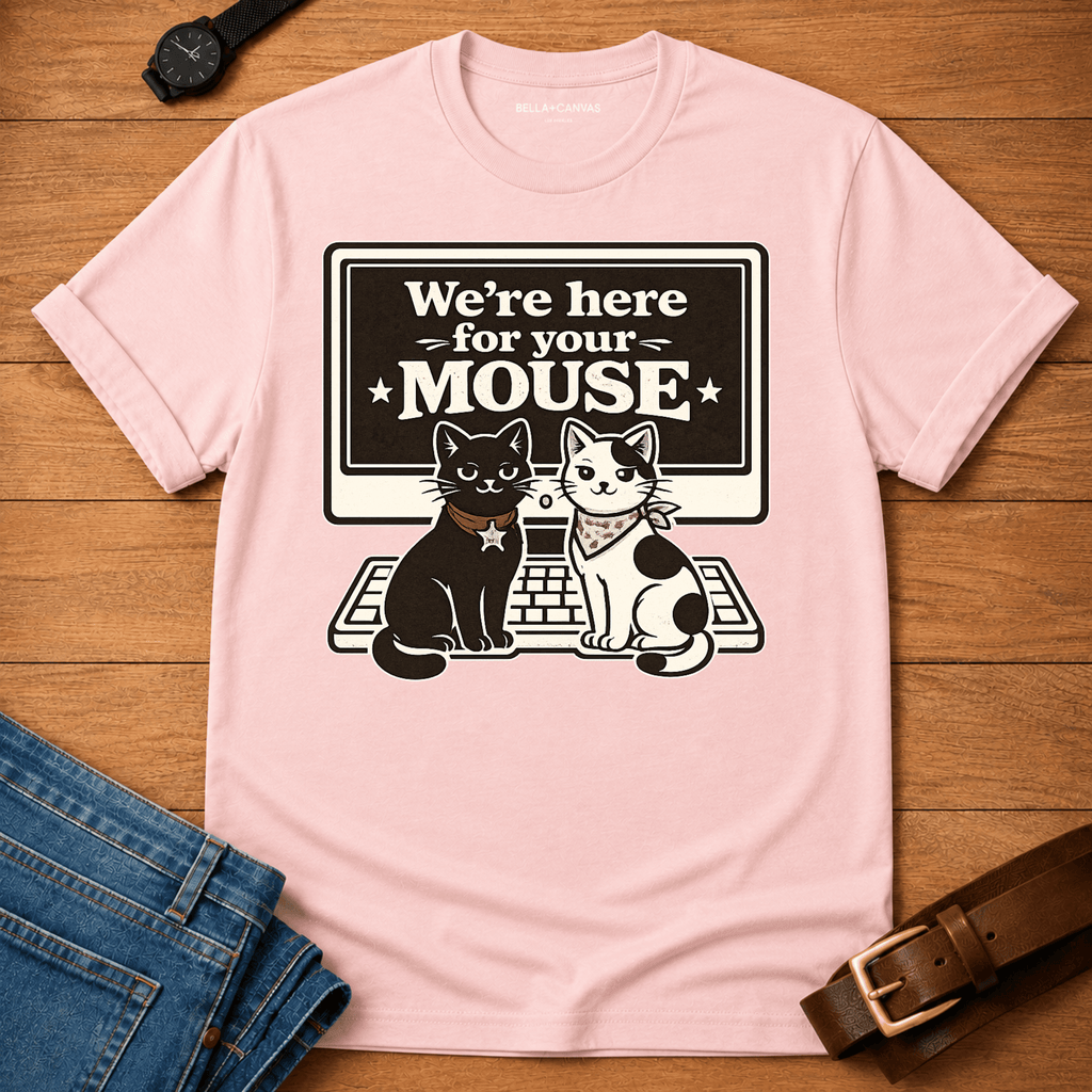 We're Here for your Mouse T-shirt