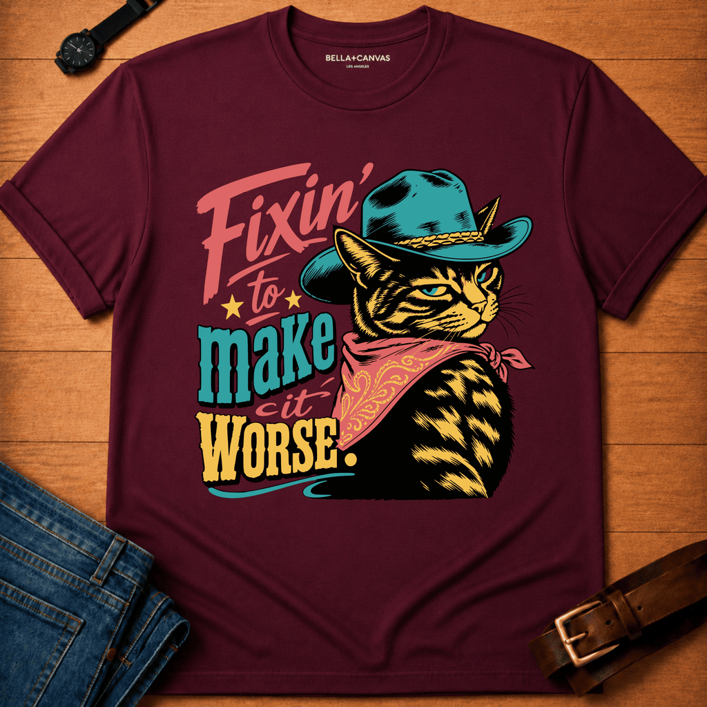 Fixin to make it Worse t-shirt